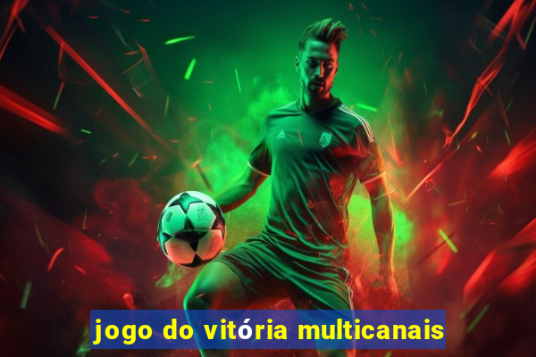 jogo do vitória multicanais