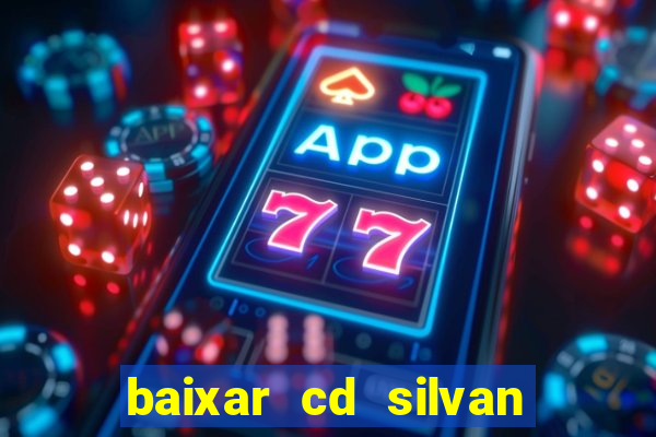 baixar cd silvan santos 茅 hoje