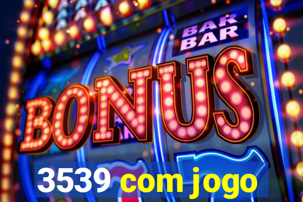 3539 com jogo