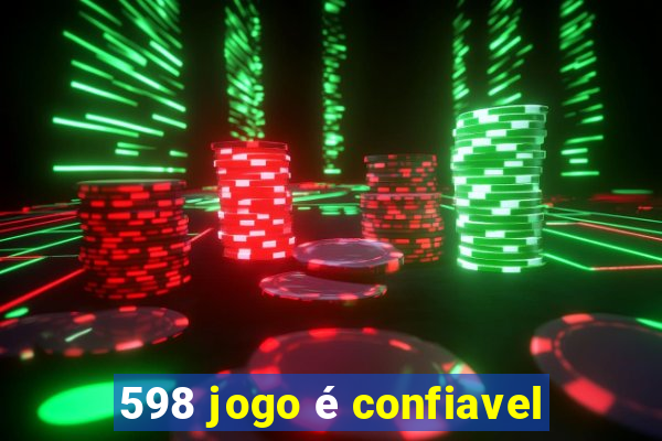 598 jogo é confiavel