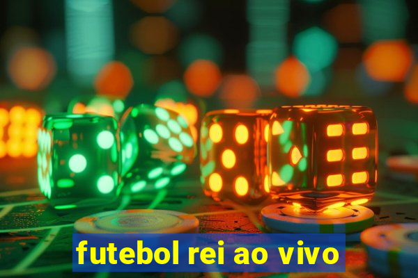 futebol rei ao vivo