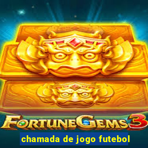 chamada de jogo futebol