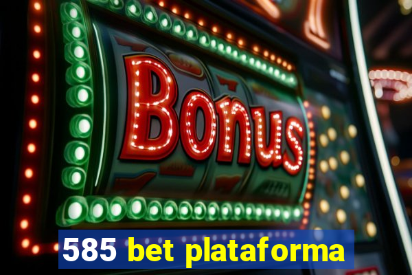 585 bet plataforma