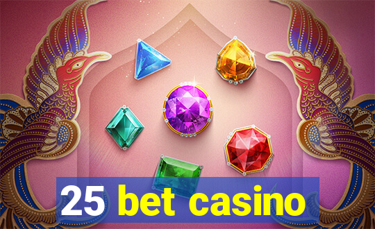 25 bet casino