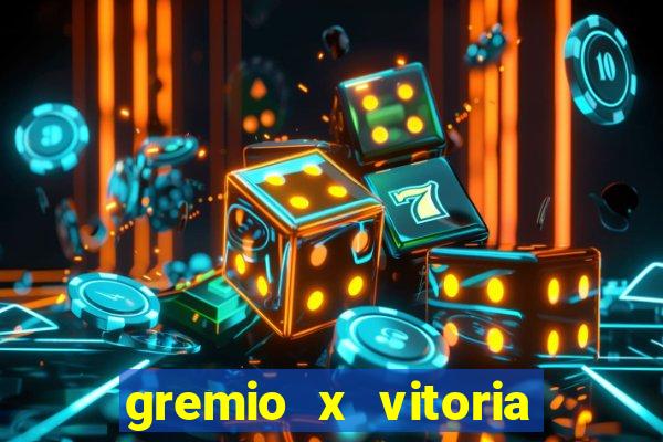 gremio x vitoria ao vivo