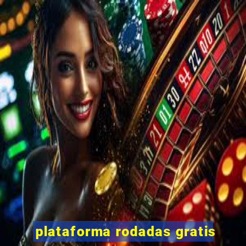 plataforma rodadas gratis