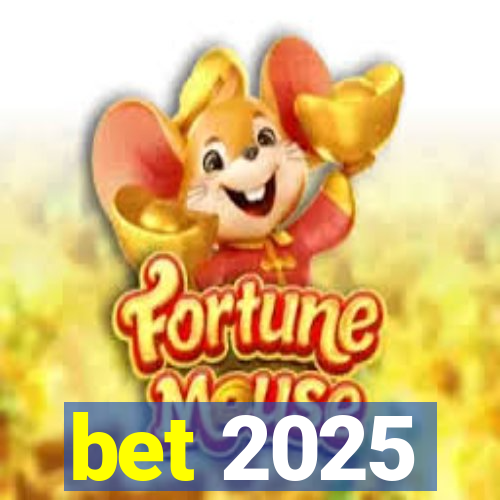 bet 2025