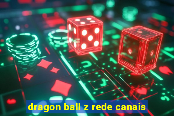 dragon ball z rede canais