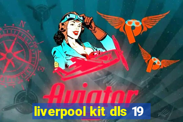 liverpool kit dls 19