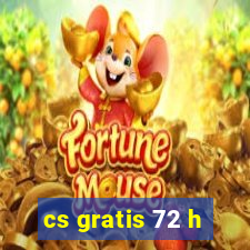 cs gratis 72 h