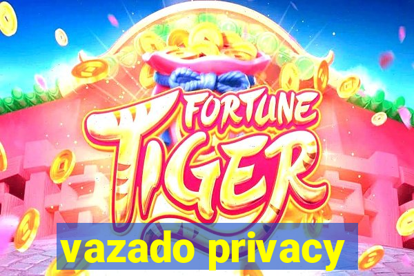 vazado privacy