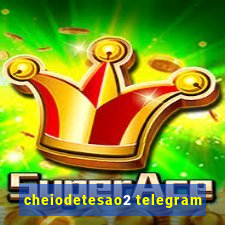 cheiodetesao2 telegram