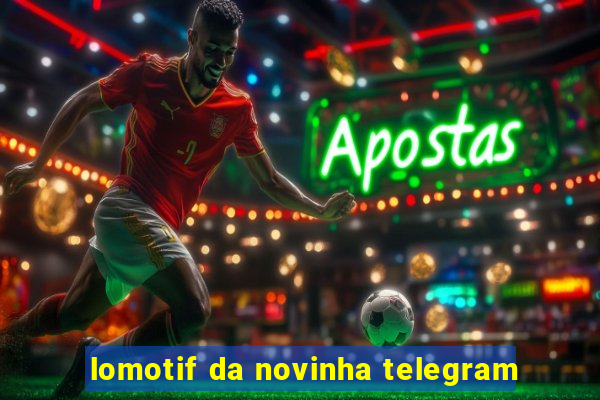 lomotif da novinha telegram