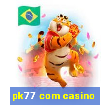 pk77 com casino