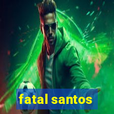 fatal santos