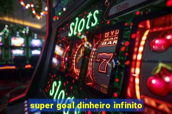 super goal dinheiro infinito