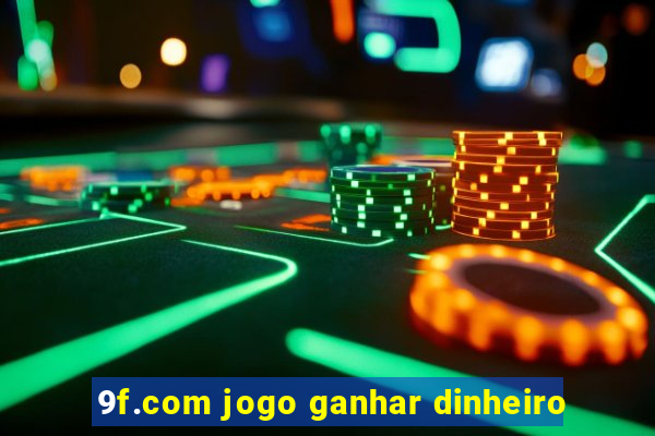 9f.com jogo ganhar dinheiro