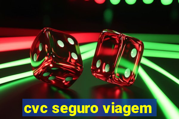 cvc seguro viagem