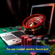 forum social media facecast