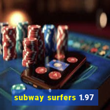 subway surfers 1.97