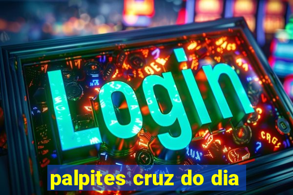 palpites cruz do dia