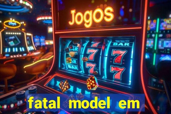 fatal model em eunapolis bahia