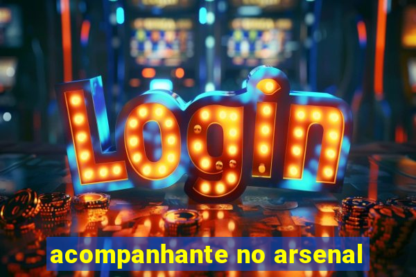 acompanhante no arsenal