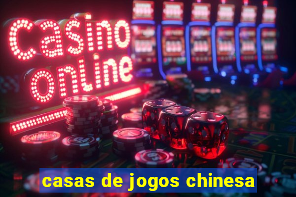 casas de jogos chinesa