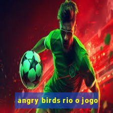 angry birds rio o jogo