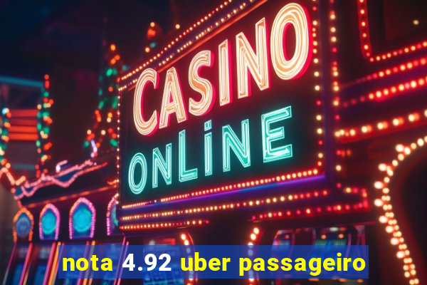 nota 4.92 uber passageiro