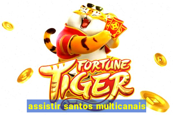 assistir santos multicanais