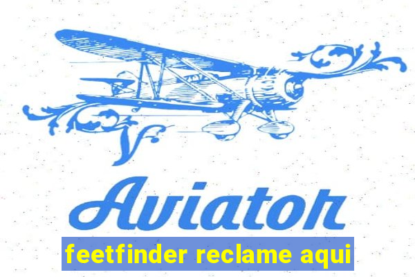 feetfinder reclame aqui