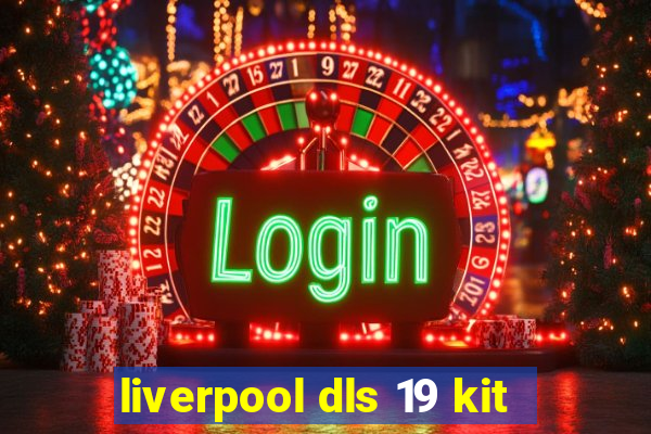 liverpool dls 19 kit