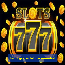 tarot gratis futuro inmediato