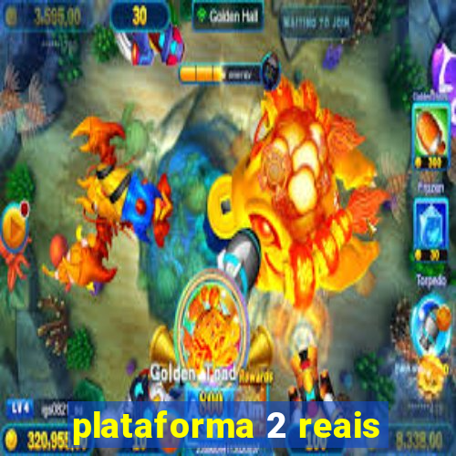 plataforma 2 reais