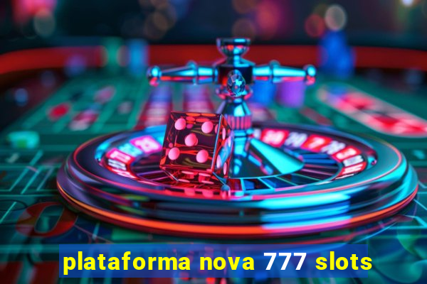 plataforma nova 777 slots