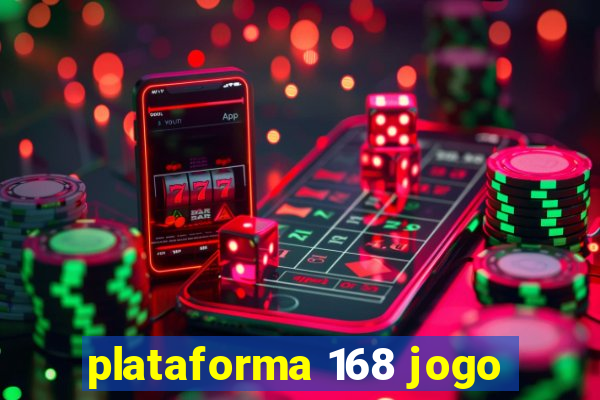 plataforma 168 jogo