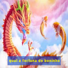 qual a fortuna do boninho