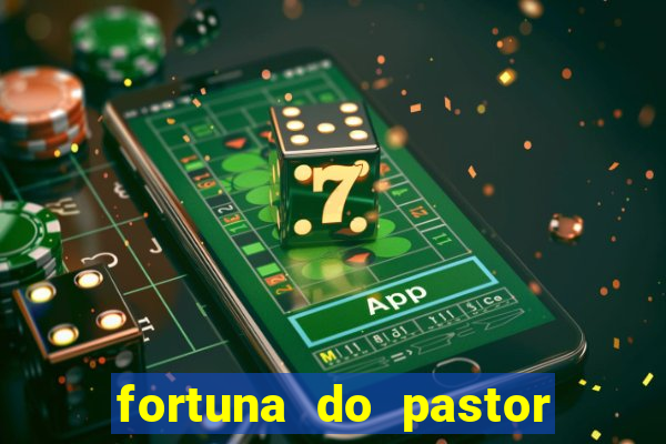 fortuna do pastor cláudio duarte