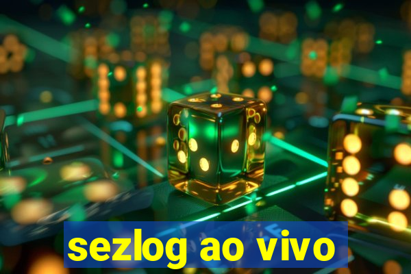 sezlog ao vivo