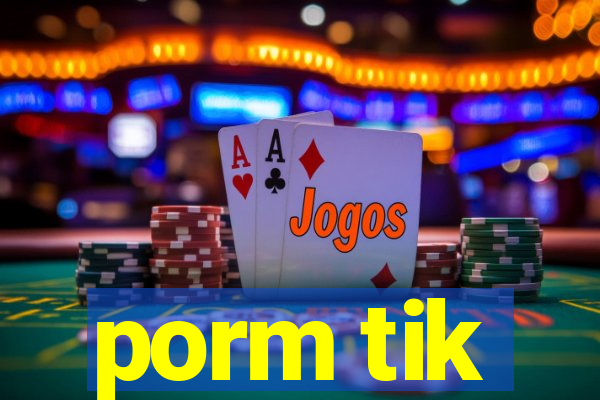 porm tik