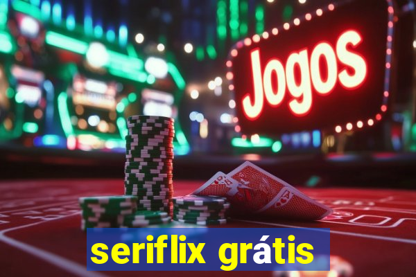 seriflix grátis