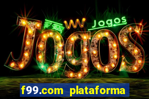 f99.com plataforma de jogos