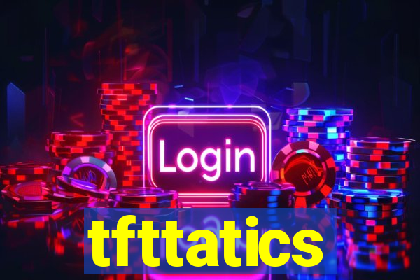 tfttatics