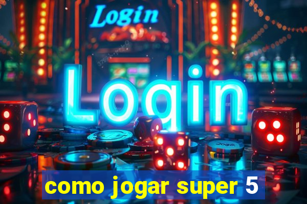 como jogar super 5