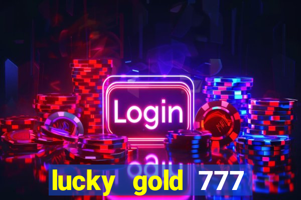 lucky gold 777 paga mesmo