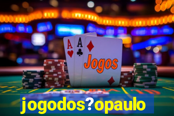 jogodos?opaulo