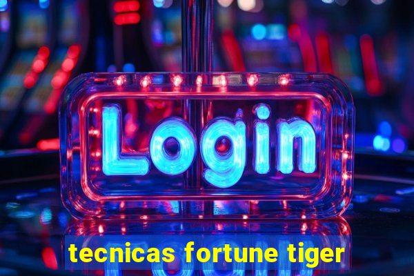 tecnicas fortune tiger