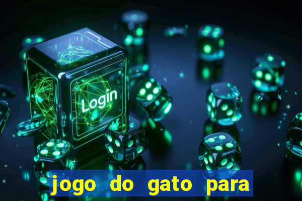 jogo do gato para ganhar dinheiro