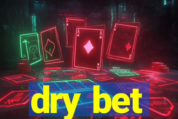 dry bet